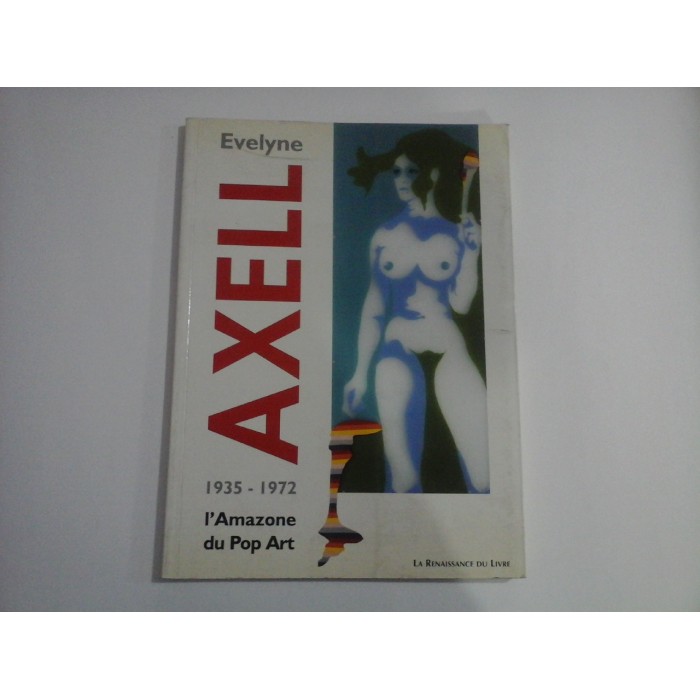 L'AMAZONE DU POP ART - 1935-1972 - EVELYNE AXELL - ALBUM